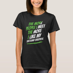 The More People I Meet Shetland Sheepdog Funny Dog T-Shirt