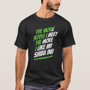 The More People I Meet Shiba Inu Funny Dog Lover H T-Shirt