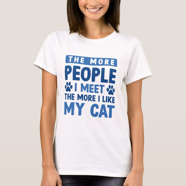 The More People I Meet T-Shirt (Front)