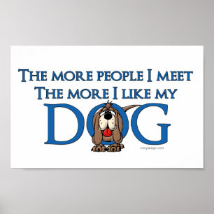 The More People I meet The More I Like My Dog Poster