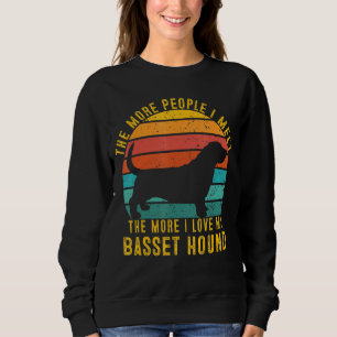 The More People I Meet The More I Love My Basset H Sweatshirt