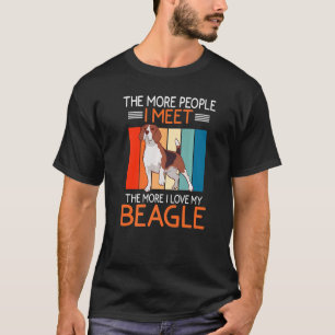 The More People I Meet The More I Love My Beagle O T-Shirt