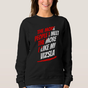 The More People I Meet Vizsla Funny Dog Lover Humo Sweatshirt