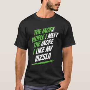 The More People I Meet Vizsla Funny Dog Lover Humo T-Shirt