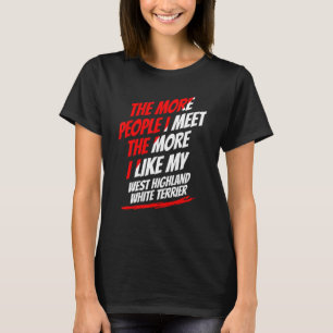 The More People I Meet West Highland White Terrier T-Shirt