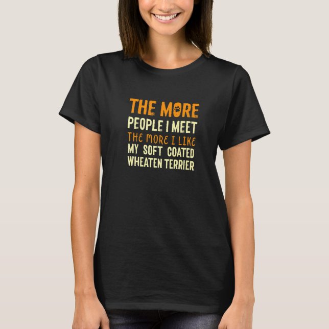 The More People I Meet Wheaten Terrier Dog  1 T-Shirt (Front)