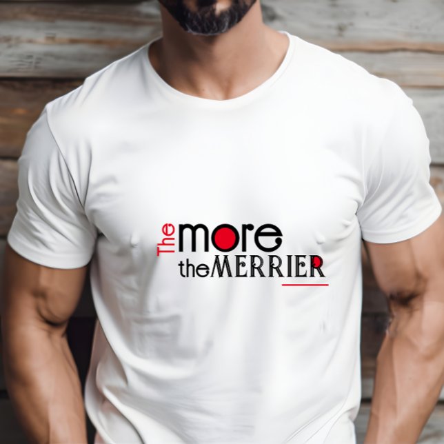 The more the merrier engouragement quote T-Shirt (Creator Uploaded)
