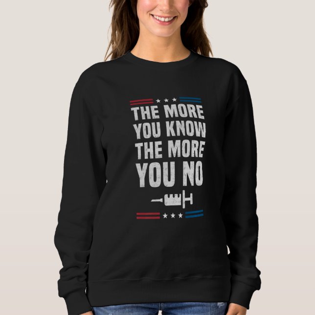 The More You Know The More you No Anti Vaccine man Sweatshirt (Front)