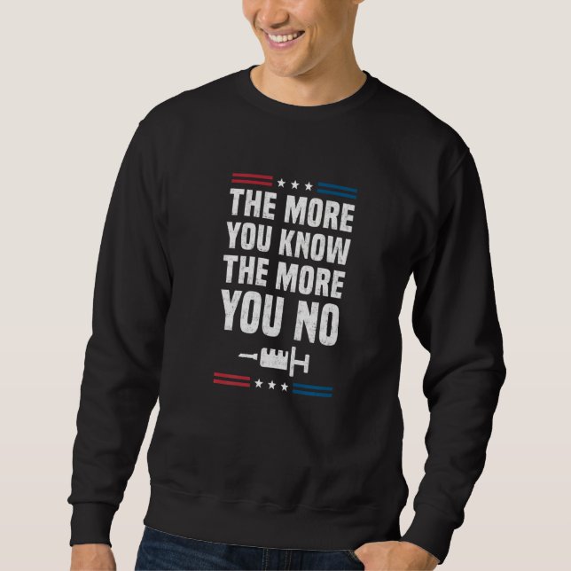 The More You Know The More you No Anti Vaccine man Sweatshirt (Front)