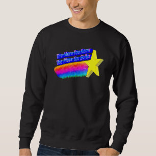 The More You Know The More You Suffer Sweatshirt