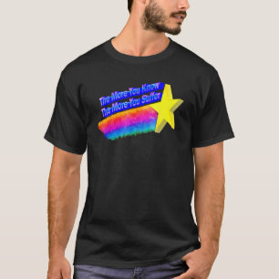 The More You Know The More You Suffer T-Shirt