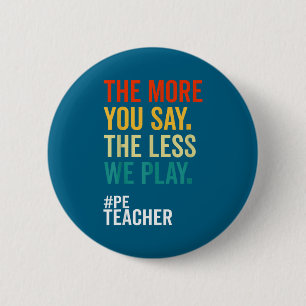 The More You Say The Less We Play Funny Pe Teacher 6 Cm Round Badge