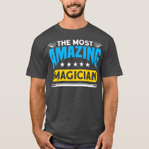 The Most Amazing Magician For Magician  T-Shirt