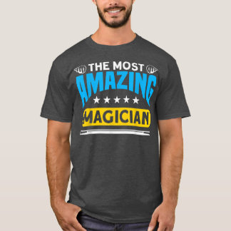 The Most Amazing Magician For Magician T-Shirt