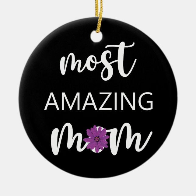 The Most Amazing Mom Mother's Day Gift Ceramic Ornament (Front)