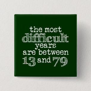 The Most Difficult Years are Between 13 and 79 15 Cm Square Badge