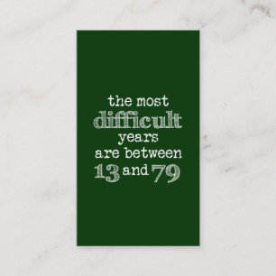 The Most Difficult Years are Between 13 and 79 Business Card