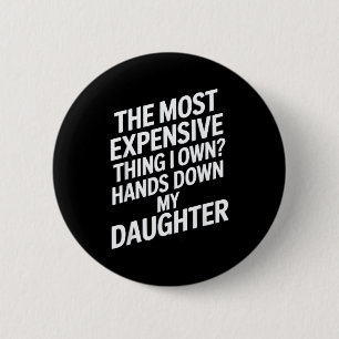 The Most Expensive Thing I Own_ Hands Down My Daug 6 Cm Round Badge