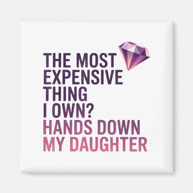 The Most Expensive Thing I Own_ Hands Down My Daug Magnet (Front)