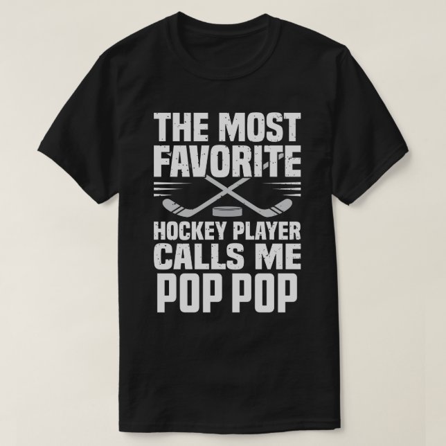 The Most Favourite Hockey Player Calls Me POP POP  T-Shirt (Design Front)