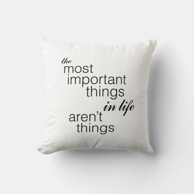 The Most Important Things in Life Aren't Things Cushion (Front)