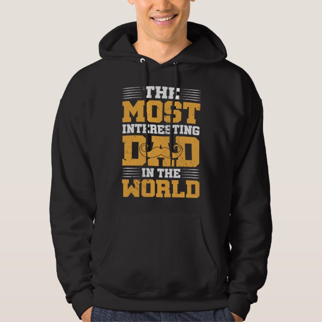 The Most Interesting Dad In The World I Dad Hoodie (Front)