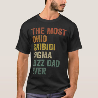 The Most Ohio Skibidi Sigma Rizz Dad Ever Funny Fa T-Shirt