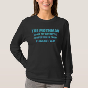 The Mothman Stole My Catalytic Converter In Point_ T-Shirt