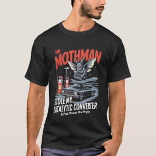 The Mothman Stole My Catalytic Converter T-Shirt