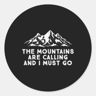 The Mountains Are Calling, And I Must Go Hiking Sk Classic Round Sticker