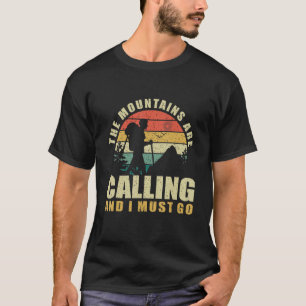 The Mountains Are Calling And I Must Go. Hiking T-Shirt