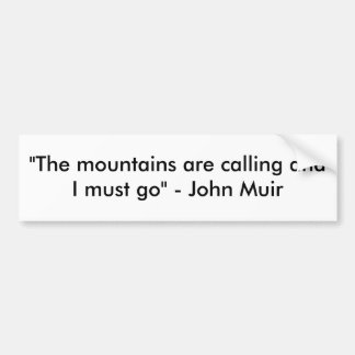 "The mountains are calling and I must go" - Joh... Bumper Sticker
