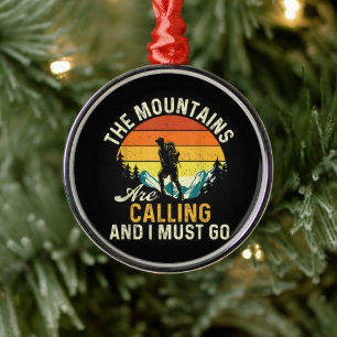 The Mountains Are Calling and I Must Go Metal Ornament