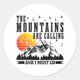 The Mountains Are Calling And I Must Go Mountains Classic Round Sticker
