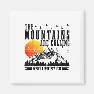 The Mountains Are Calling And I Must Go Mountains Magnet