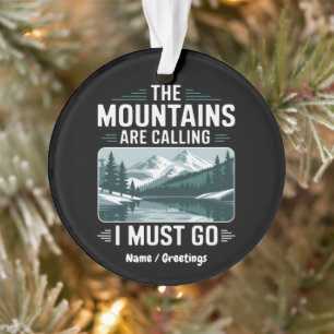 The Mountains Are Calling And I Must Go – Perfect Ornament