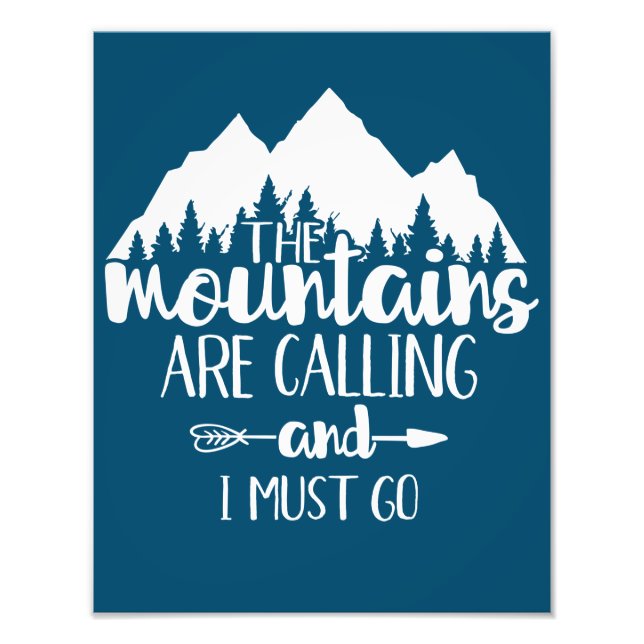 The Mountains Are Calling and I Must Go Photo Print (Front)