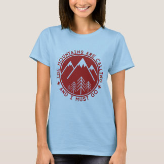 The Mountains are Calling and I Must Go T-Shirt