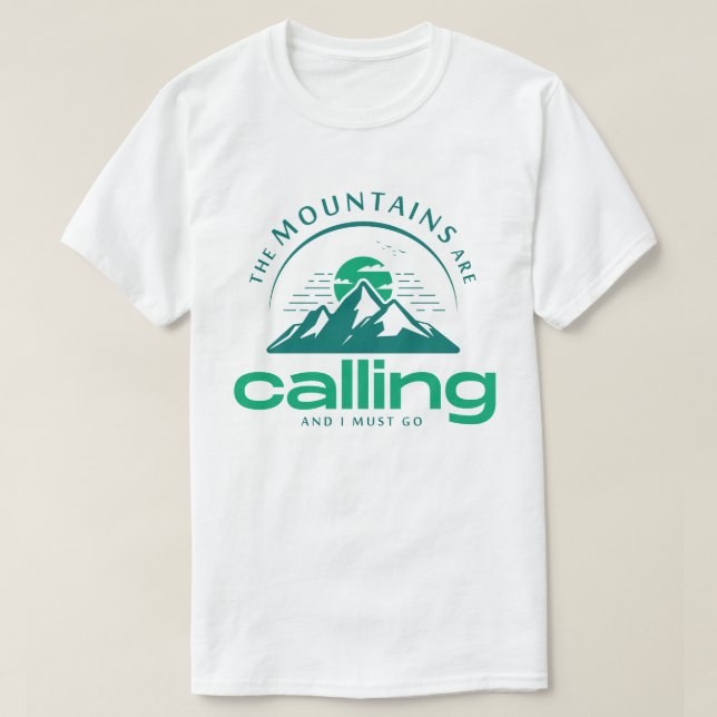 The Mountains Are Calling, and I Must Go! T-Shirt (Design Front)