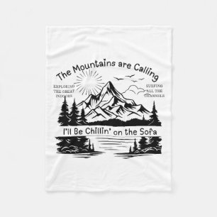 The Mountains Are Calling, Ill Be Chillin On The S Fleece Blanket