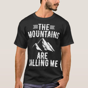 The Mountains Are Calling Me Camping Hiking Climbi T-Shirt
