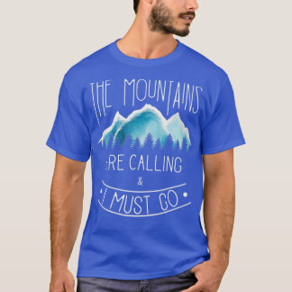 The mountains are calling Mountain Hiking and Camp T-Shirt