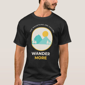 The Mountains Are Calling Wander More Camping T-Shirt