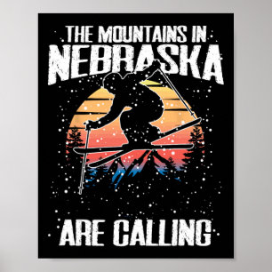 The Mountains In Nebraska Are Calling Funny Skiing Poster