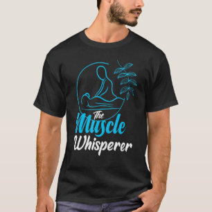 The Muscle Whisperer Massage Physical Therapist T-Shirt