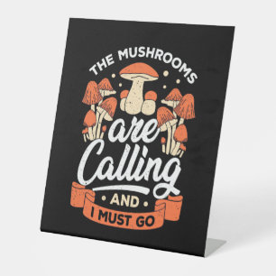 The Mushrooms Are Calling And I Must Go Pedestal Sign