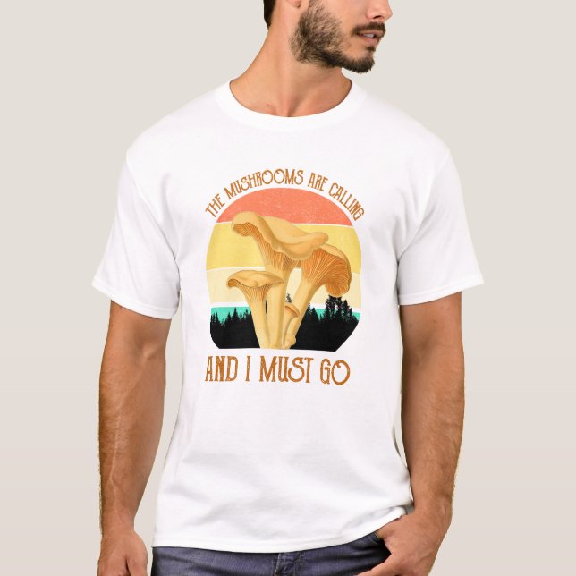 The Mushrooms Are Calling, And I Must Go T-Shirt (Front)