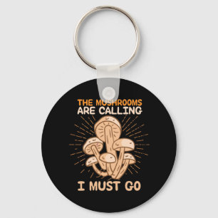 The Mushrooms Are Calling I Must Go Key Ring