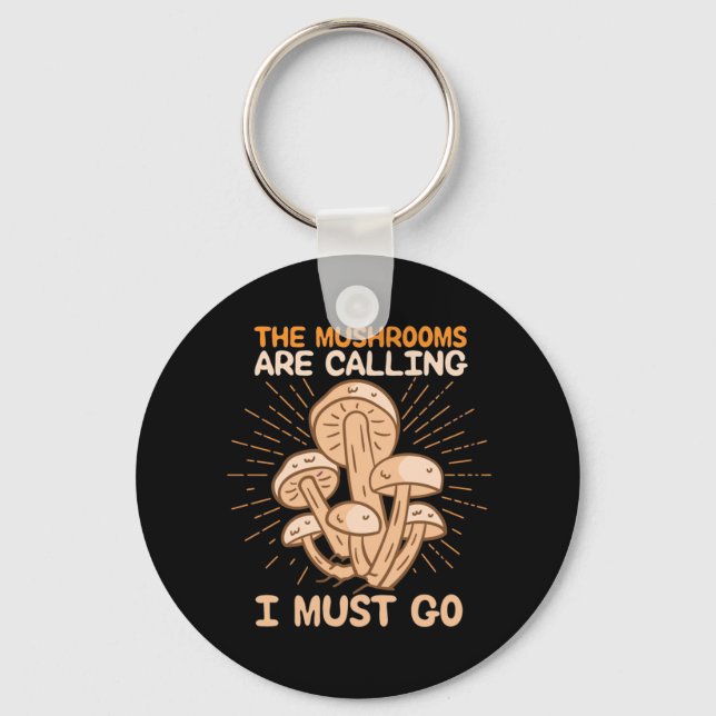 The Mushrooms Are Calling I Must Go Key Ring (Front)
