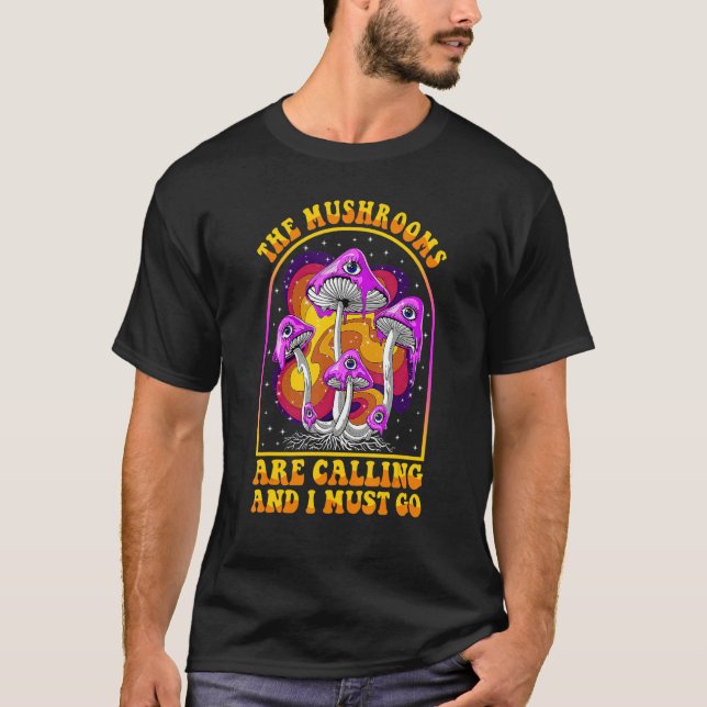 The Mushrooms Are Calling I Must Go Mycologist Gif T-Shirt (Front)